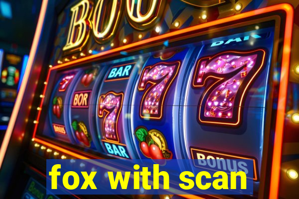 fox with scan